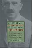 John Dewey & Decline Of American Education: How Patron Saint Of Schools Has Corrupted Teaching & Learning