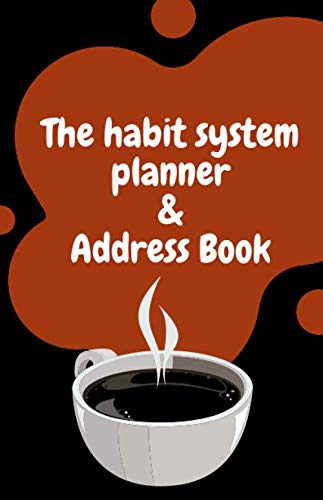 The Habit System Planner / Setting Daily Organization / Address Book / Coffee Planner: Your Personal Habit System Planner / Time Management And Hit Your Goals
