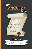  SOY PEDICURO PORQUE MÁQUINA TRABAJADOR MULTITAREA NINJA NO ES UN TÍTULO OFICIAL: CUADERNO DE NOTAS. LIBRETA DE APUNTES, DIARIO PERSONAL O AGENDA PARA PEDICUROS. REGALO DE CUMPLEAÑOS.
