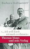»... ich will Euch niemals verlassen«: Thomas Mann und sein Verlag - Barbara Hoffmeister 