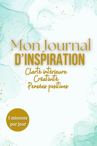 Mon journal d'inspiration: Clarté intérieure, Créativité, Pensées...
