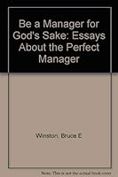 Be a Manager for God's Sake: Essays About the Perfect Manager 1929217005 Book Cover