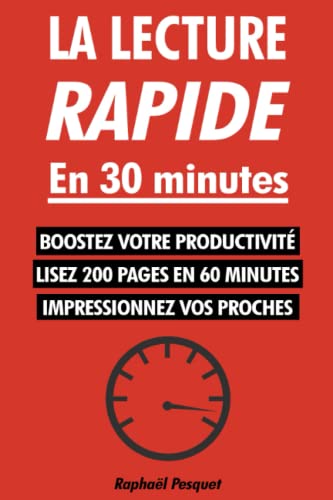 La lecture rapide en 30 minutes: Le guide pratique pour apprendre à lire 200+ pages en 60 minutes et tout comprendre