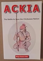 Ackia The Battle to Save the Chickasaw Nation 0578007495 Book Cover