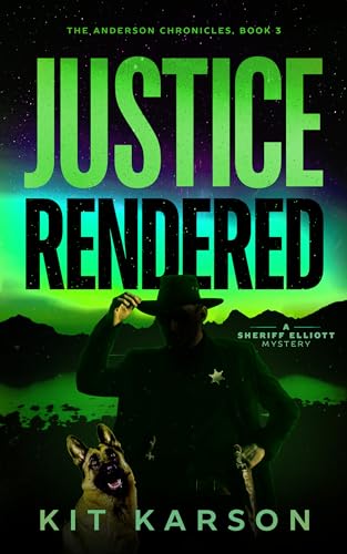 Justice Rendered: A Sheriff Elliot Mystery (The Anderson Chronicles Book 3)