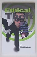 Ethical Theft: How to Steal Business From Your Competition B002RBFTQ0 Book Cover