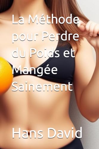La Méthode pour Perdre du Poids et Mangée Sainement (French Edition)