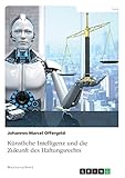 offergeld  Künstliche Intelligenz und die Zukunft des Haftungsrechts: Magisterarbeit