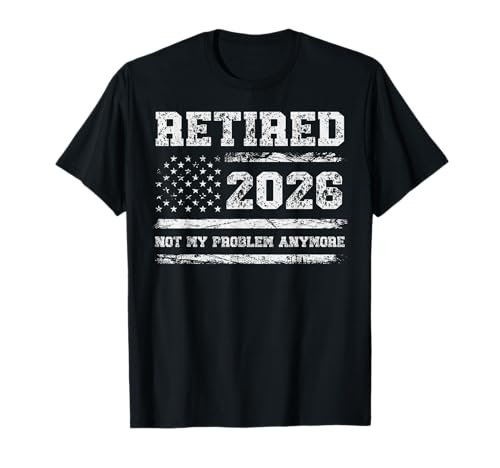 Retired 2026 not My Problem Anymore Retro US Flag Retirement T-Shirt