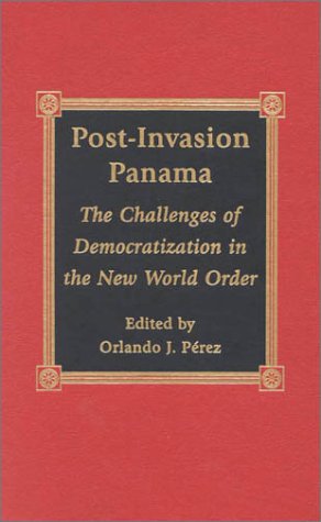 Post-Invasion Panama: The Challenges of Democratization in the New World Order