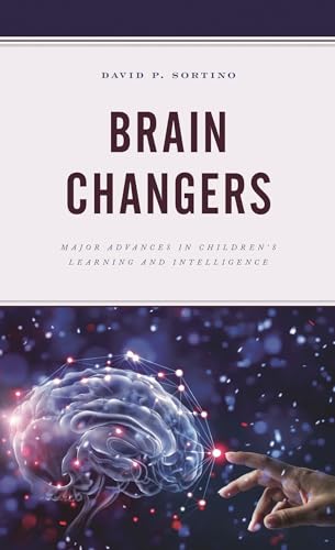 Brain Changers: Major Advances in Children’s Learning and Intelligence (Brain Smart)
