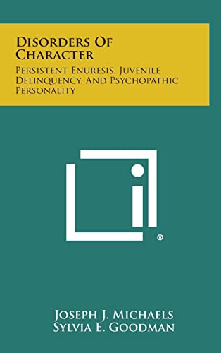 Disorders of Character: Persistent Enuresis, Juvenile Delinquency, and Psychopathic Personality