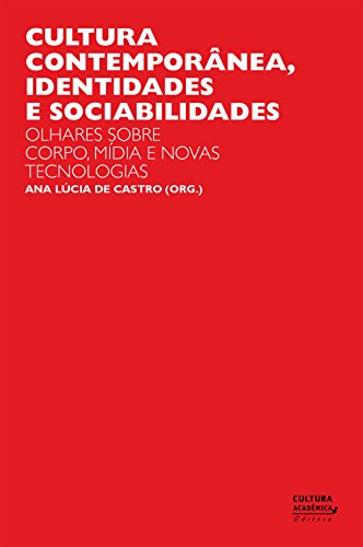 Cultura contemporânea, identidades e sociabilidades: olhares sobre corpo, mídia e novas tecnologias