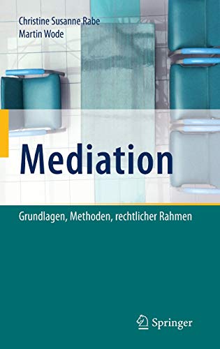 Mediation: Grundlagen, Methoden, rechtlicher Rahmen Mediation: Grundlagen, Methoden, rechtlicher Rahmen