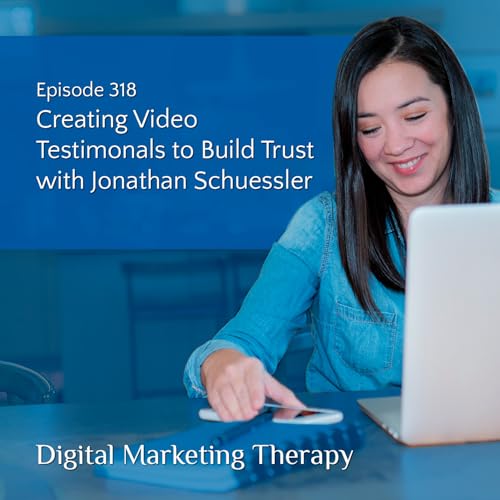 Creating Video Testimonals to Build Trust with Jonathan Schuessler | Ep 318 Podcast Por  arte de portada