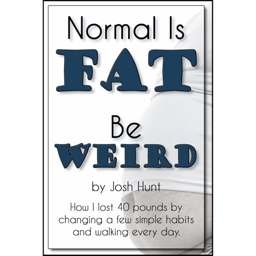 Josh Hunt - Normal is Fat; Be Weird. How I lost 40 pounds by changing a few simple habits and walking every day episode artwork
