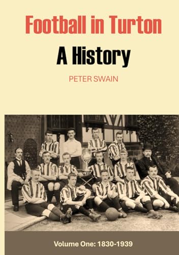 Football in Turton: A History: Volume One: 1830 - 1939
