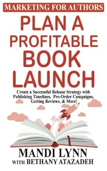 Paperback Plan a Profitable Book Launch: Create a successful release strategy with publishing timelines, pre-order campaigns, getting reviews, and more! Book