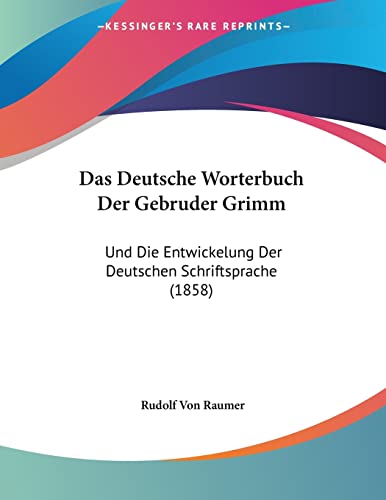 Das Deutsche Worterbuch Der Gebruder Grimm: Und Die Entwickelung Der Deutschen Schriftsprache (1858) (German Edition)