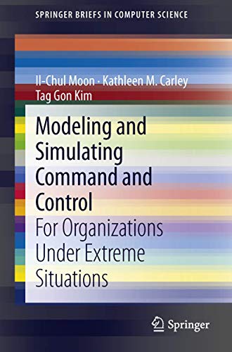 Modeling and Simulating Command and Control: For Organizations Under Extreme Situations (SpringerBriefs in Computer Science)