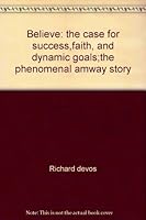 Believe: the case for success,faith, and dynamic goals;the phenomenal amway story B001VD8BSS Book Cover
