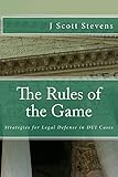 The Rules of the Game: Strategies for Legal Defense in DUI Cases