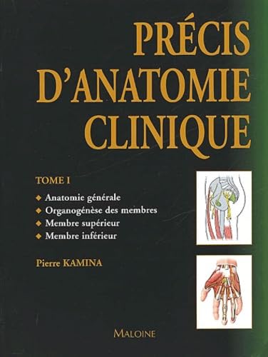 Précis d'anatomie clinique, tome 1 : Anatomie générale - Organogénèse des membres - Membre supérieur - Membre inférieur