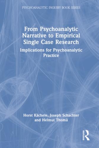 From Psychoanalytic Narrative to Empirical Single Case Research (Psychoanalytic Inquiry Book Series)