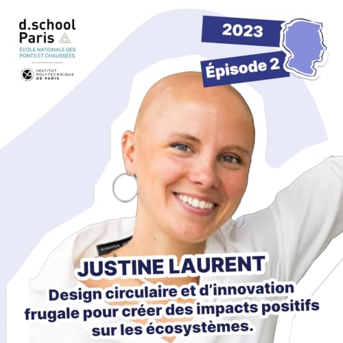 Justine Laurent : Design circulaire et d&rsquo;innovation frugale pour créer des impacts positifs sur les écosystèmes.