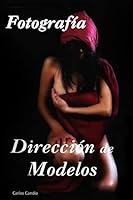 Direccion de Modelos: Fotografia Creativa 1517043565 Book Cover