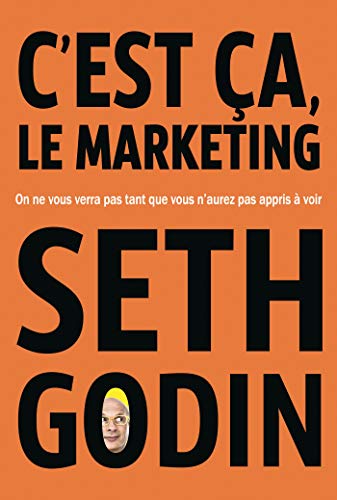 Télécharger C'est ça, le marketing : On ne vous verra pas tant que vous n'aurez pas appris à voir Francais PDF
