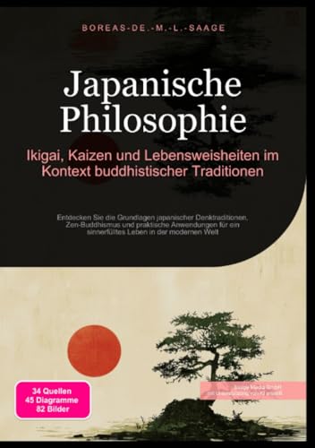 Japanische Philosophie: Ikigai, Kaizen und Lebensweisheiten im Kontext buddhistischer Traditionen: Entdecken Sie die Grundlagen japanischer ... Leben in der modernen Welt (Philosophie (DE))