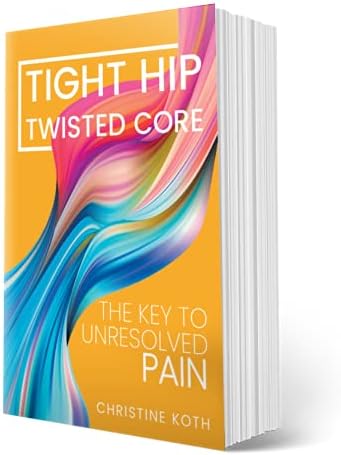 Tight Hip, Twisted Core: The Key to Unresolved Pain - by Koth, Christine and Pimas, Masha (Paperback, Aug 13, 2019)