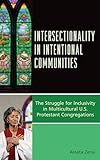 Intersectionality in Intentional Communities: The Struggle for Inclusivity in Multicultural U.S. Protestant Congregations