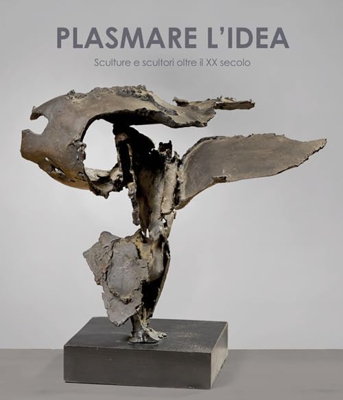 Livre Plasmare l'idea sculture art italien et anglais du XXe siècle