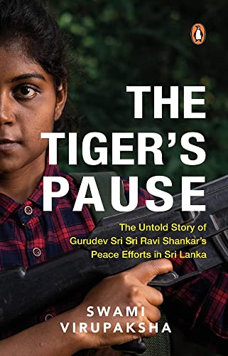 The Tiger's Pause: The Untold Story of Gurudev Sri Sri Ravi Shankar’s Peace Efforts in Sri Lanka