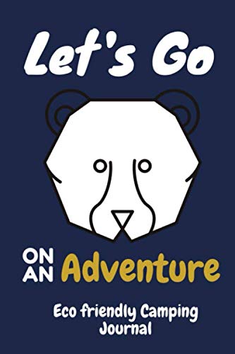 Let's Go On An Adventure eco friendly Camping Journal: A campsite logbook for friends who enjoy camping together. This prompt journal creates a ... have camped at & the memories you made there.