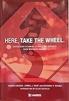 Here, Take the Wheel. Succession Planning Stories and Insights From Business Owners 0615258026 Book Cover