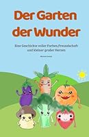 Der Garten der Wunder: Eine Geschichte von Farben, Freundschaft und kleinen großen Herzen B0G2LJXZJM Book Cover