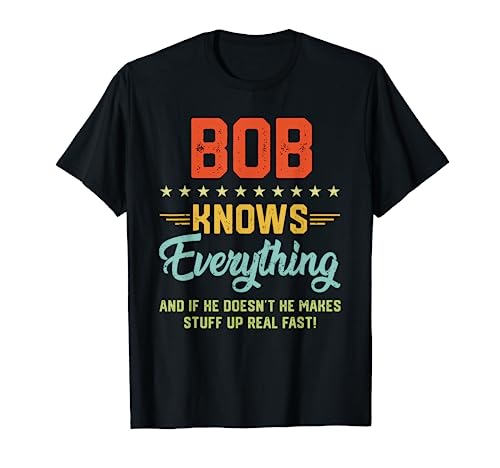 Bromas personalizadas con nombre divertido Bob Knows Everything para hombre Camiseta