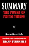  SUMMARY OF THE POWER OF POSITIVE THINKING: : By Norman Vincent Peale - An Innovative Approach Of Reading Books Faster (English Edition)