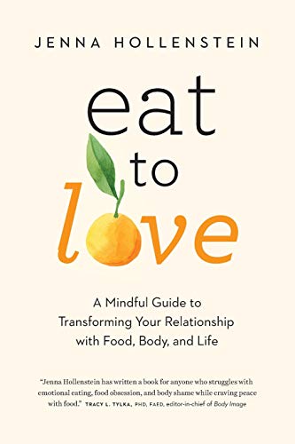 Eat to Love: A Mindful Guide to Transforming Your Relationship with Food, Body