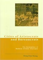 Cities of Aristocrats and Bureaucrats: The Development of Medieval Chinese Citiescapes 0824819829 Book Cover