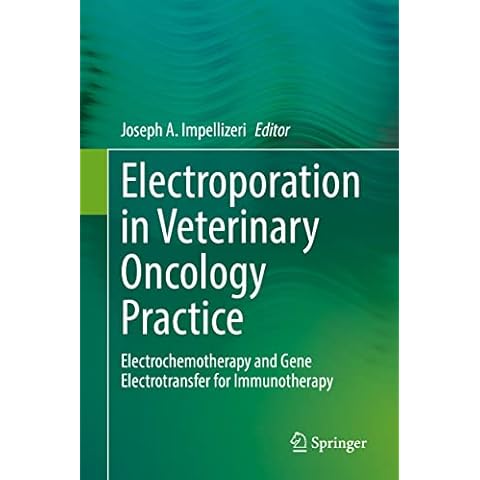 Electroporation in Veterinary Oncology Practice: Electrochemotherapy and Gene Electrotransfer for Immunotherapy Cover