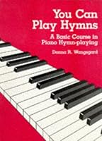 You Can Play Hymns: A Basic Course in Piano Hymn-Playing 088290373X Book Cover