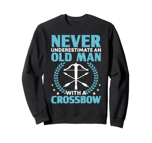 Never Underestimate An Old Man With a Crossbow Sweatshirt