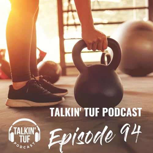 The Talkin TUF Podcast Episode 94 | Health, Fitness & Nutrition