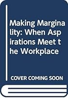 Making Marginality: When Aspirations Meet the Workplace 0300110847 Book Cover