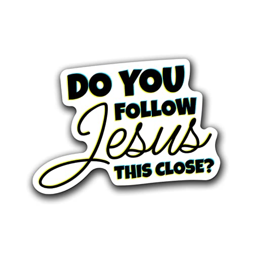 Do You Follow Jesus This Close Funny Driving Vinyl Decal Sticker For Cars Trucks Windows Bumpers Walls Laptops Cups Etc - Peel And Stick Weatherproof Indoor Outdoor Full Color Printed Laminated Vinyl - 5 X 3.5 Inches - Kcd3520 #TOP17
