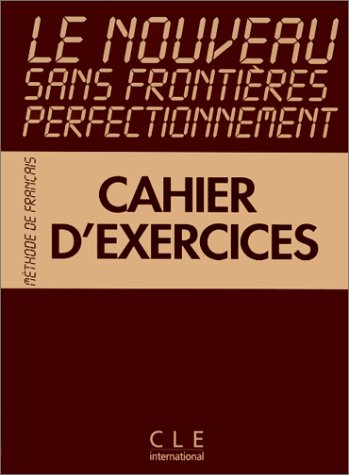 Le Nouveau Sans Frontières Perfectionnement : Méthode de français (Cahier d'exercices) Le Nouveau Sans Frontières Perfectionnement : Méthode de français (Cahier d'exercices)